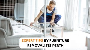 EXPERT TIPS BY FURNITURE REMOVALISTS PERTH