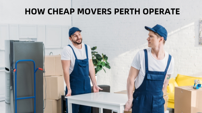 HOW CHEAP MOVERS PERTH OPERATE