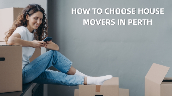 HOW TO CHOOSE HOUSE MOVERS IN PERTH