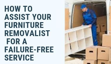 HOW-TO-ASSIST-YOUR-FURNITURE-REMOVALIST-FOR-A-FAILURE-FREE-SERVICE