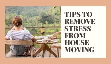 TIPS TO REMOVE STRESS FROM HOUSE MOVING