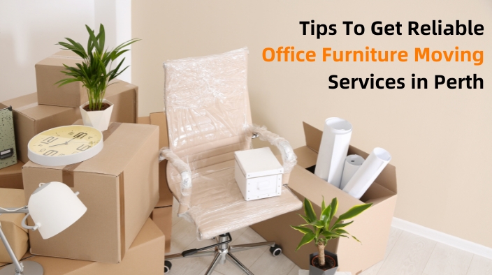 Tips To Get Reliable Office Furniture Moving Services in Perth