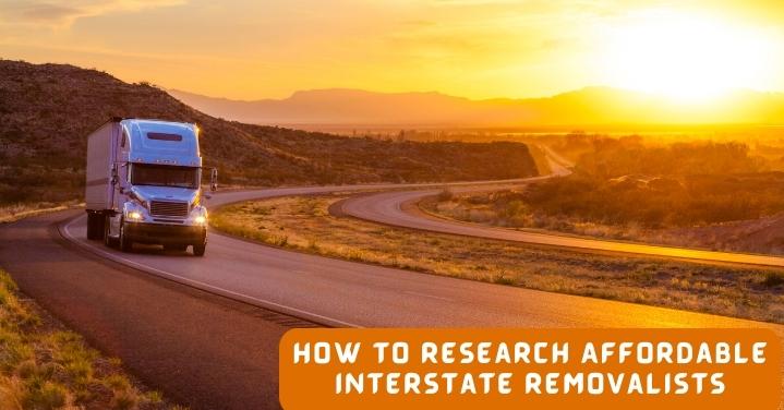 How To Research Affordable Interstate Removalists